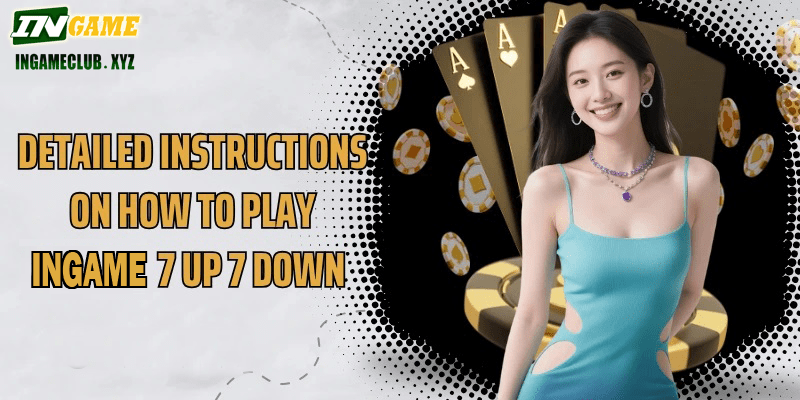 Detailed instructions on how to play IN777 7 Up 7 Down