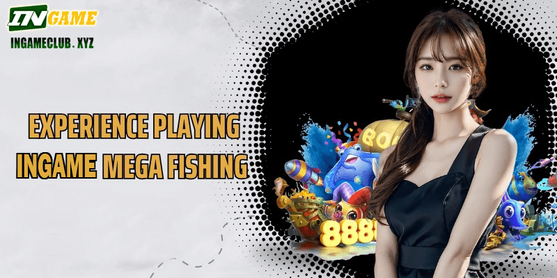 Experience playing IN777 Mega Fishing to increase efficiency