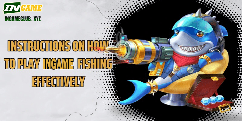 Instructions on how to play IN777 Fishing effectively